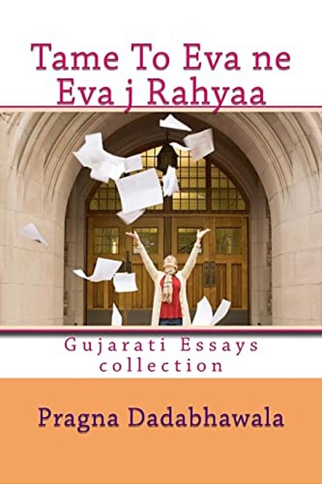 Tame To Eva Ne Eva Ja Rahyaa: Gujarati Essays Collection-..