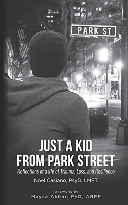 Just A Kid From Park Street: Reflections Of A Life Of Trauma, Loss And Resilience-..