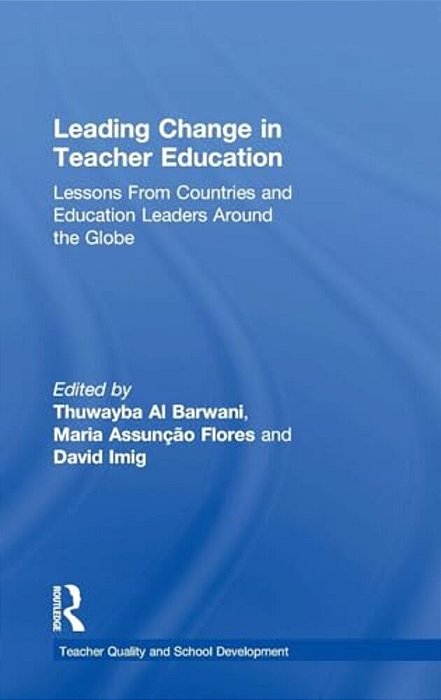 Leading Change In Teacher Education: Lessons From Countries And Education Leaders Around The Globe-..