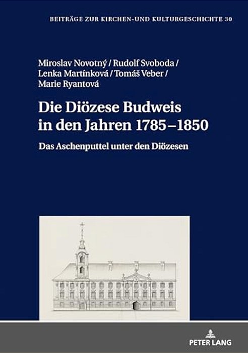 Die Dioezese Budweis In Den Jahren 1785-1850: Das Aschenputtel Unter Den Dioezesen-..