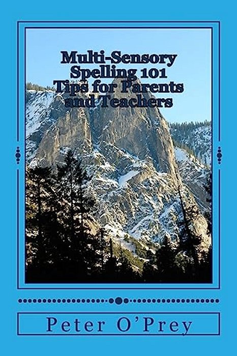 Multi-Sensory Spelling 101 Tips For Parents: A Guide For Dyslexics And Others-..