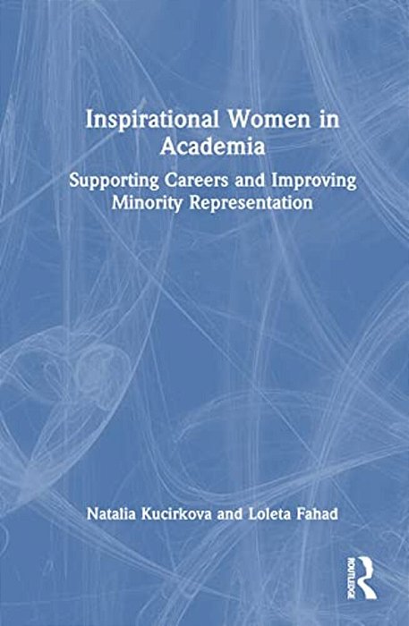 Inspirational Women In Academia: Supporting Careers And Improving Minority Representation-..