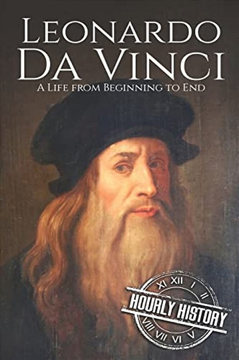 Leonardo Da Vinci: A Life From Beginning To End-..