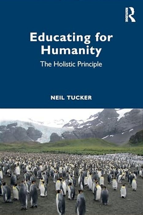 Educating For Humanity: The Holistic Principle-..