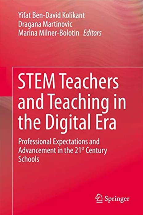 Stem Teachers And Teaching In The Digital Era: Professional Expectations And Advancement In The 21St Century Schools-..