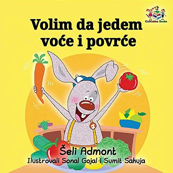 Volim Da Jedem Voce I Povrce: I Love To Eat Fruits And Vegetables - Serbian Edition-..
