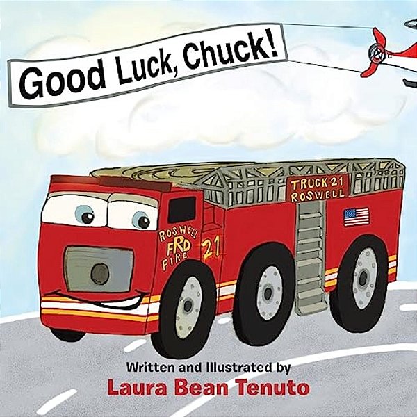 Good Luck, Chuck!: Based On A True Event From June Of 2022, Readers Are Invited To Relive The Local Roswell Fire Truck 'Push-In' Ceremony-..