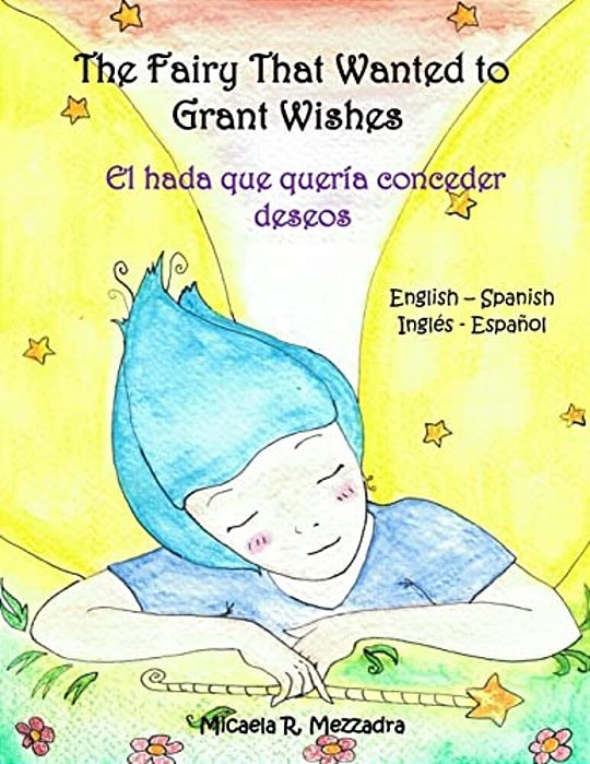 The Fairy That Wanted To Grant Wishes: El Hada Que Queria Conceder Deseos (English Spanish - Ingles Espanol)-..