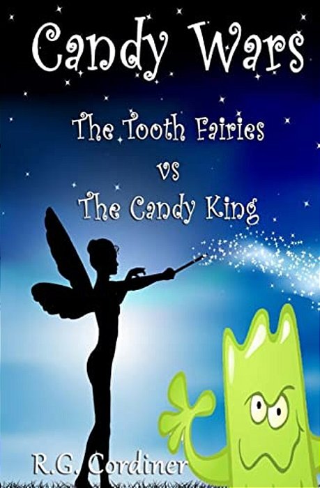 Candy Wars: The Tooth Fairies Vs The Candy King-..