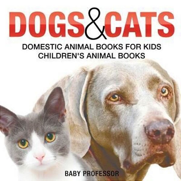 Dogs And Cats: Domestic Animal Books For Kids Children's Animal Books-..
