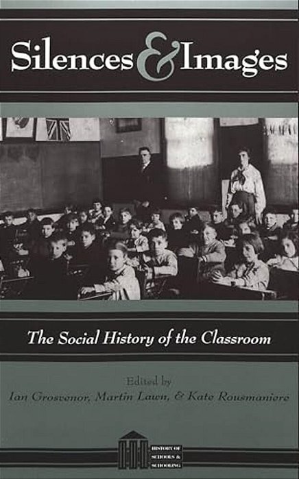 Silences And Images: The Social History Of The Classroom-..
