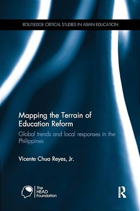 Mapping The Terrain Of Education Reform: Global Trends And Local Responses In The Philippines-..