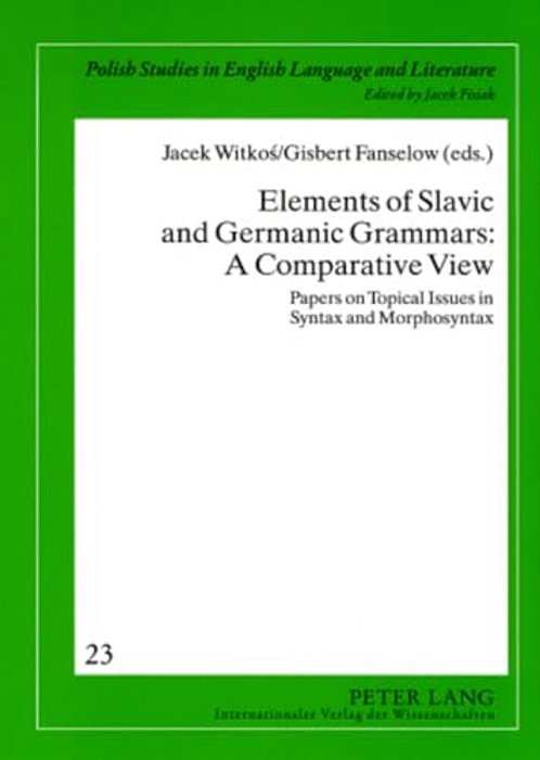Elements Of Slavic And Germanic Grammars: A Comparative View: Papers On Topical Issues In Syntax And Morphosyntax-..