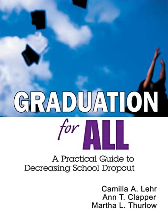 Graduation For All: A Practical Guide To Decreasing School Dropout-..