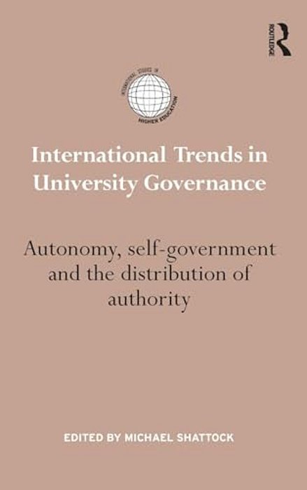 International Trends In University Governance: Autonomy, Self-Government And The Distribution Of Authority-..