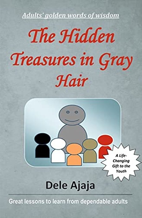 The Hidden Treasures In Gray Hair: - Adults' Golden Words Of Wisdom-..