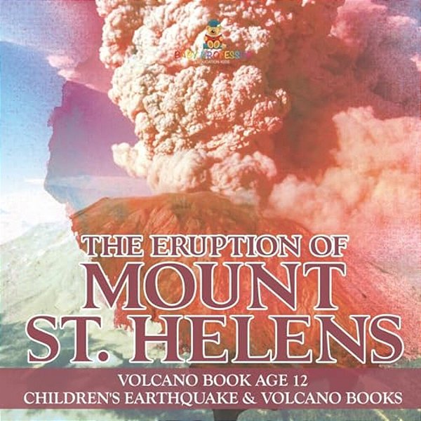 The Eruption Of Mount St. Helens - Volcano Book Age 12 Children's Earthquake & Volcano Books-..