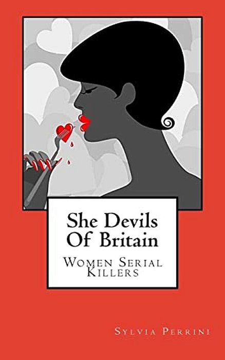 She Devils Of Britain: Women Serial Killers-..