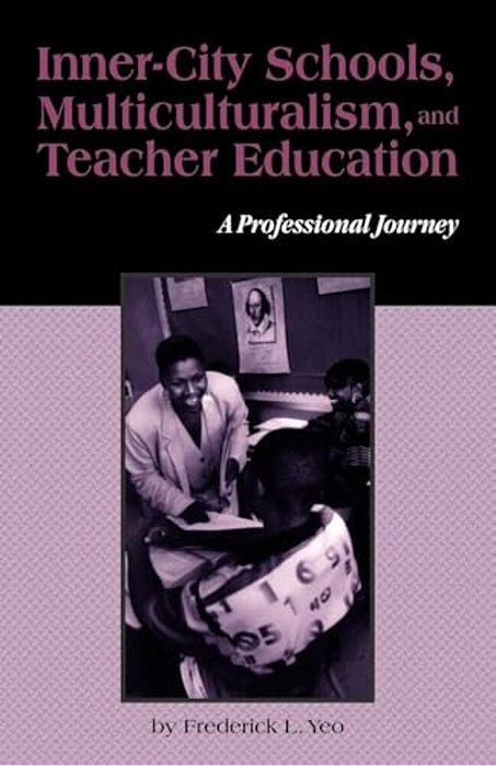 Inner-City Schools, Multiculturalism, And Teacher Education: A Professional Journey-..