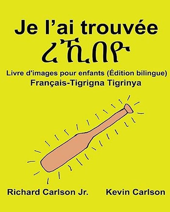 Je L'Ai Trouvée: Livre D'Images Pour Enfants Français-Tigrigna/Tigrinya (Édition Bilingue)-..