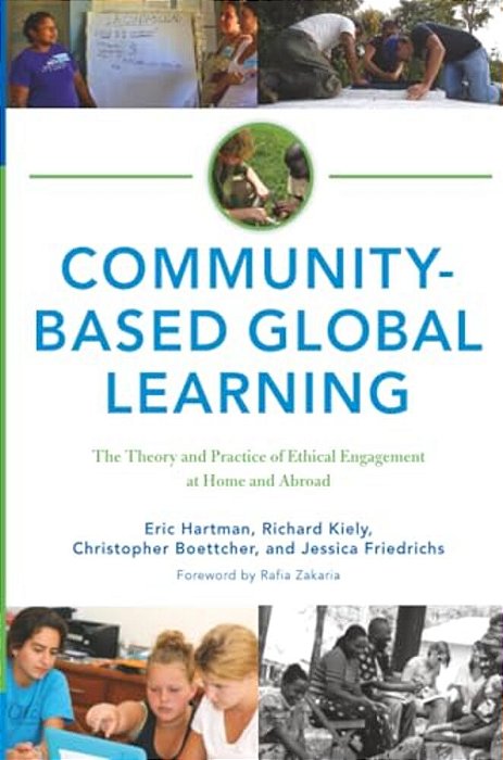 Community-Based Global Learning: The Theory And Practice Of Ethical Engagement At Home And Abroad-..