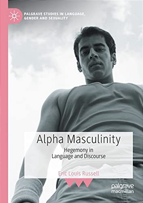 Alpha Masculinity: Hegemony In Language And Discourse-..