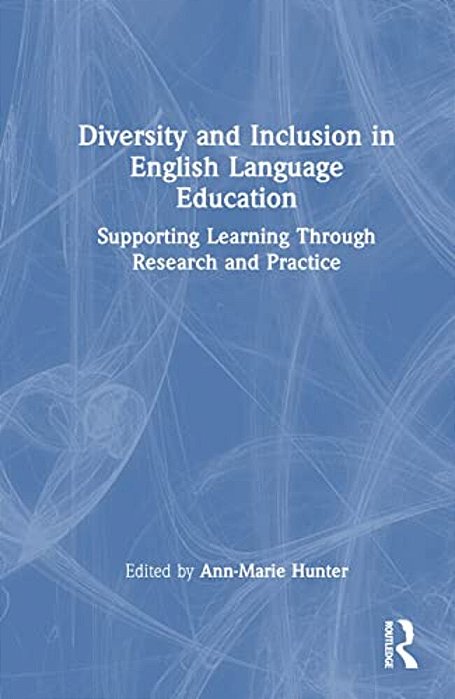 Diversity And Inclusion In English Language Education: Supporting Learning Through Research And Practice-..