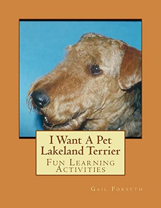 I Want A Pet Lakeland Terrier: Fun Learning Activities-..