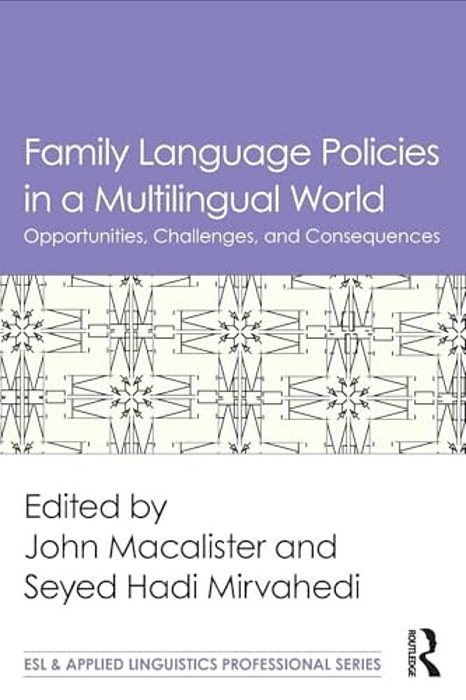 Family Language Policies In A Multilingual World: Opportunities, Challenges, And Consequences-..