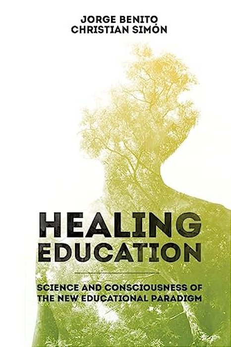 Healing Education: Science And Consciousness Of The New Educational Paradigm-..
