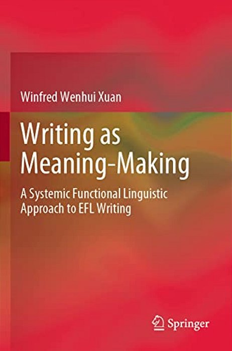 Writing As Meaning-Making: A Systemic Functional Linguistic Approach To Efl Writing-..