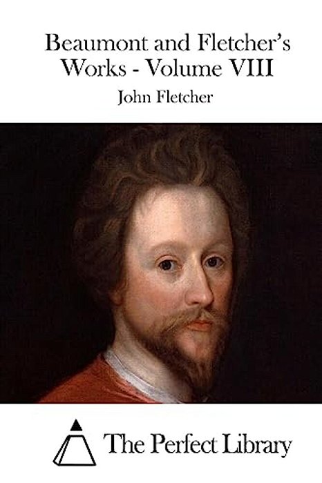 Beaumont And Fletcher's Works - Volume VIII-..