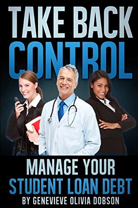 Take Back Control: Manage Your Student Loan Debt-..
