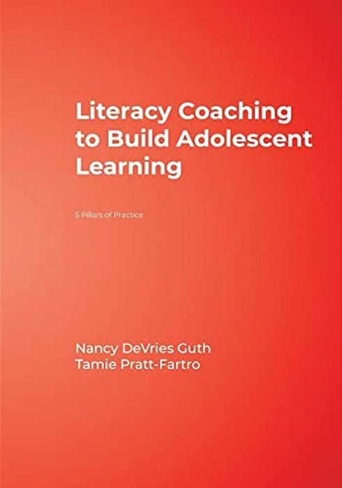Literacy Coaching To Build Adolescent Learning: 5 Pillars Of Practice-..