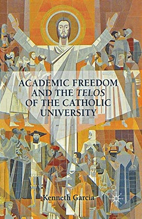 Academic Freedom And The Telos Of The Catholic University-..