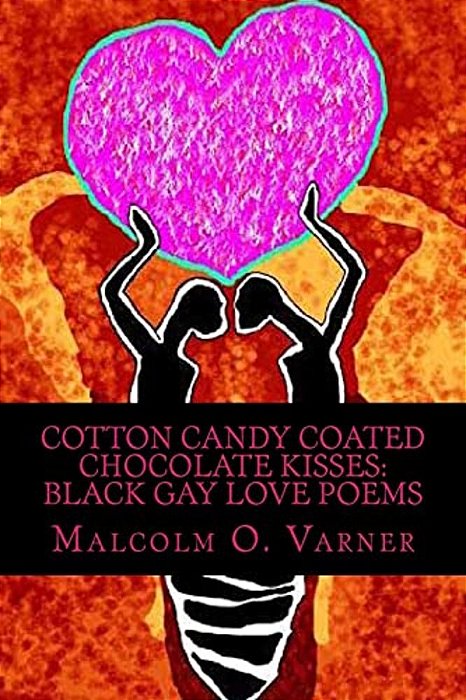 Cotton Candy Coated Chocolate Kisses: Black Gay Love Poems-..