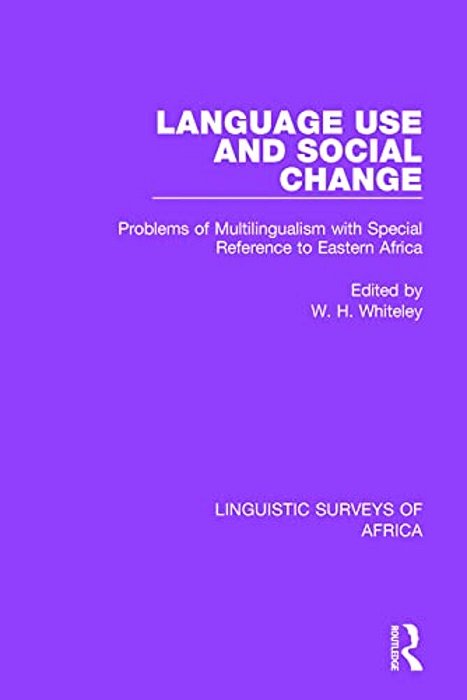 Language Use And Social Change: Problems Of Multilingualism With Special Reference To Eastern Africa-..