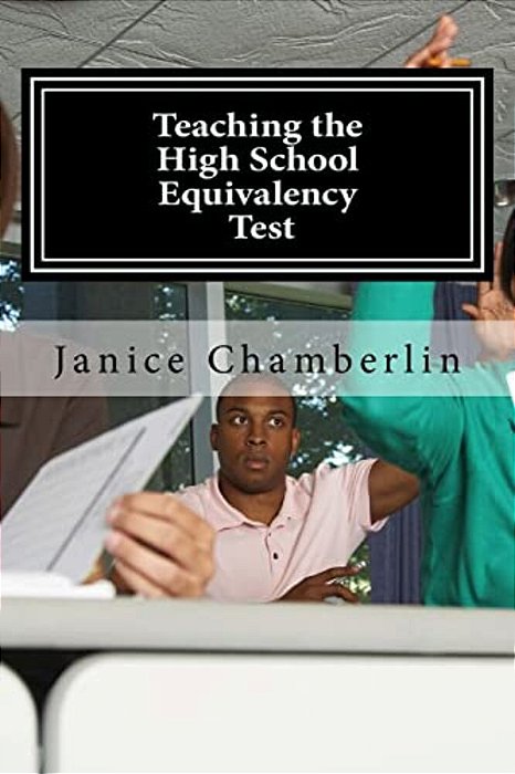 Teaching The High School Equivalency Test: Practical Advice For Instructors Of The Ged, Tasc, Or Hiset Tests-..