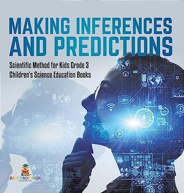 Making Inferences And Predictions Scientific Method For Kids Grade 3 Children's Science Education Books-..