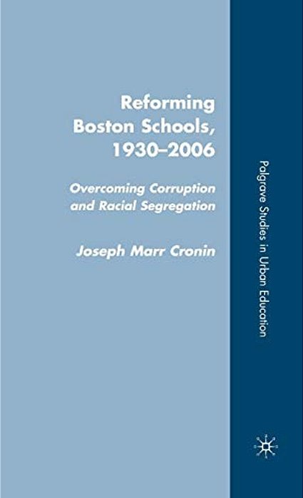 Reforming Boston Schools, 1930 To The Present: Overcoming Corruption And Racial Segregation-..