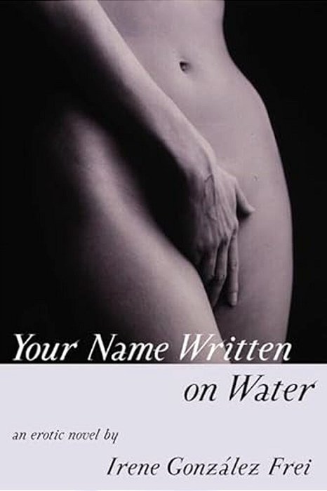 Your Name Written On Water: An Erotic Novel-..