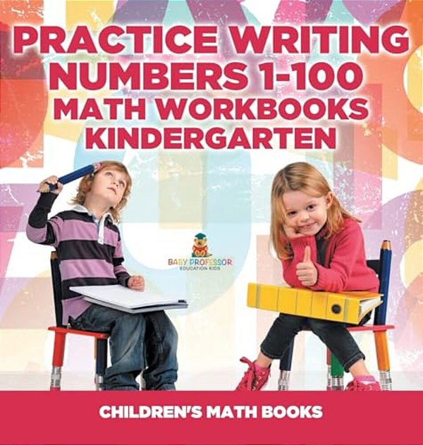 Practice Writing Numbers 1-100 - Math Workbooks Kindergarten Children's Math Books-..