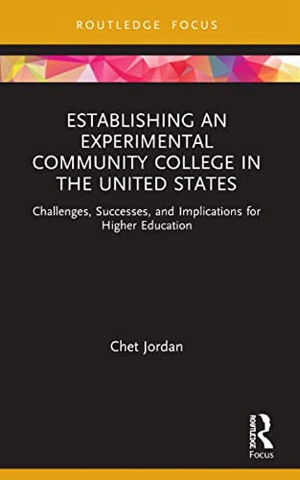 Establishing An Experimental Community College In The United States: Challenges, Successes, And Implications For Higher Education-..