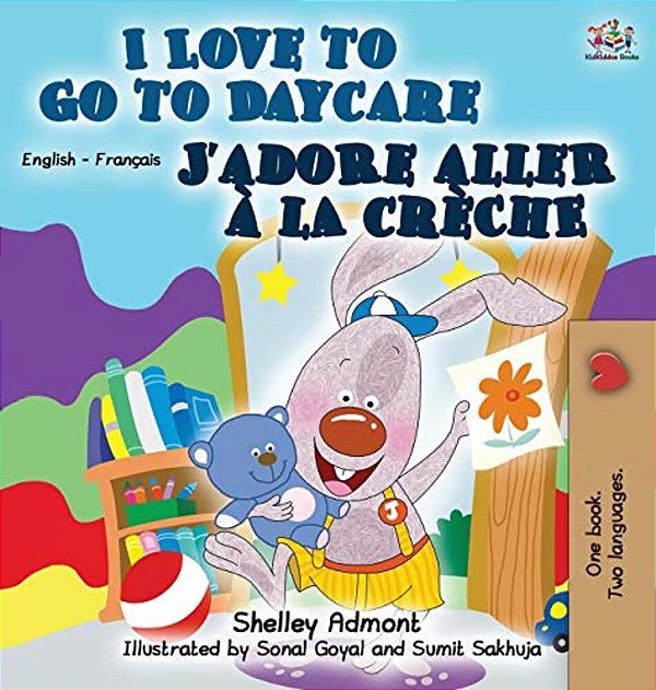 I Love To Go To Daycare J'Adore Aller À La Crèche: English French Bilingual Edition-..