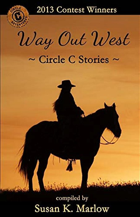 Way Out West--circle C Stories: 2013 Contest Winners-..