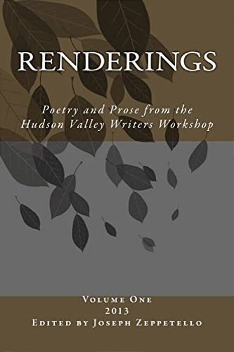 Renderings: Poetry And Prose From The Hudson Valley Writers Workshop-..