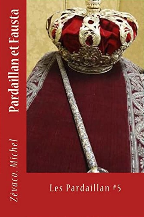 Pardaillan Et Fausta: Les Pardaillan #5-..
