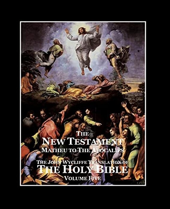 The Holy Bible - Vol. 5 - The New Testament: As Translated By John Wycliffe-..