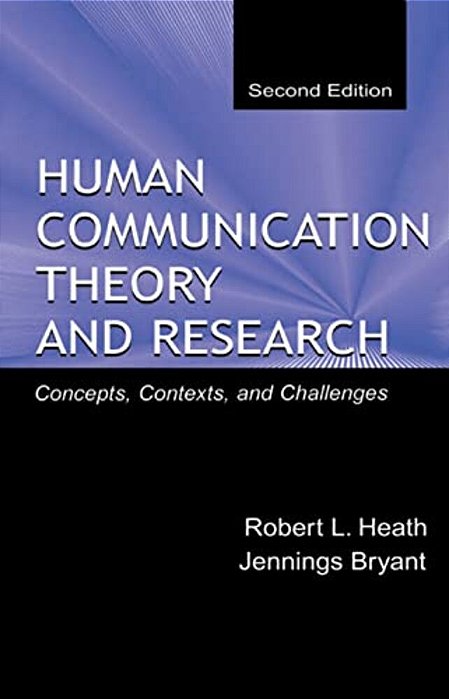 Human Communication Theory And Research: Concepts, Contexts, And Challenges-..