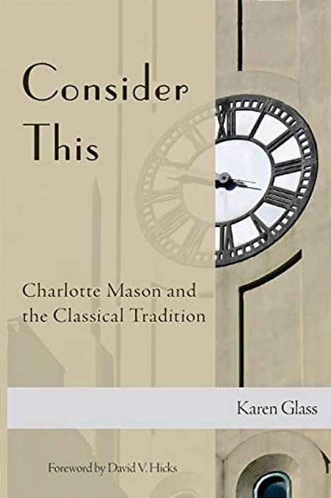 Consider This: Charlotte Mason And The Classical Tradition-..